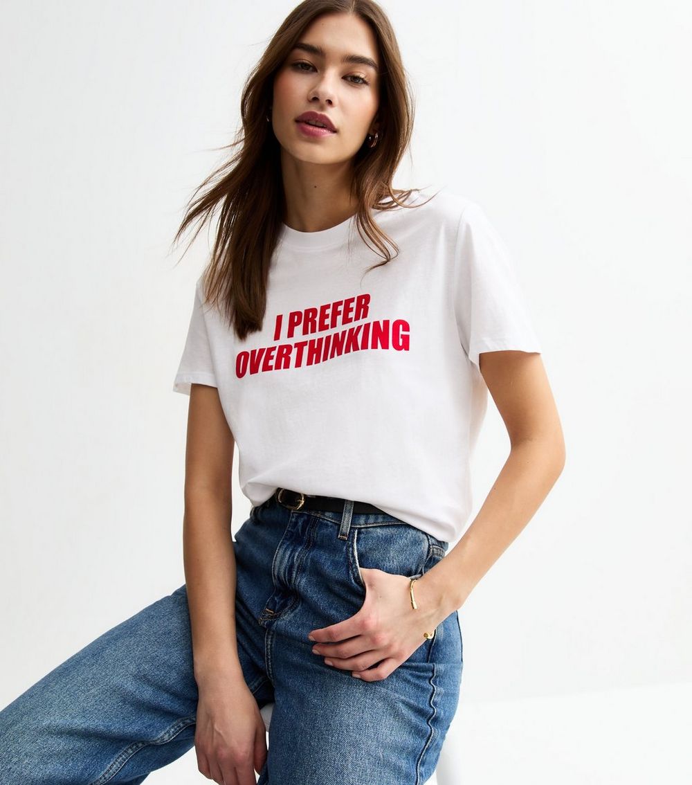 White I Prefer Overthinking T