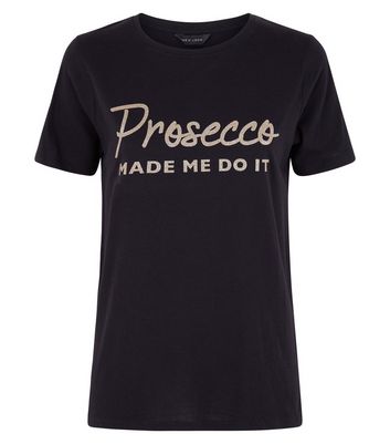 Prosecco made me cheap do it t shirt