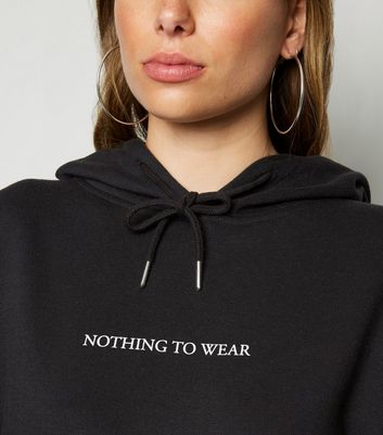 Black Nothing To Wear Slogan Hoodie New Look