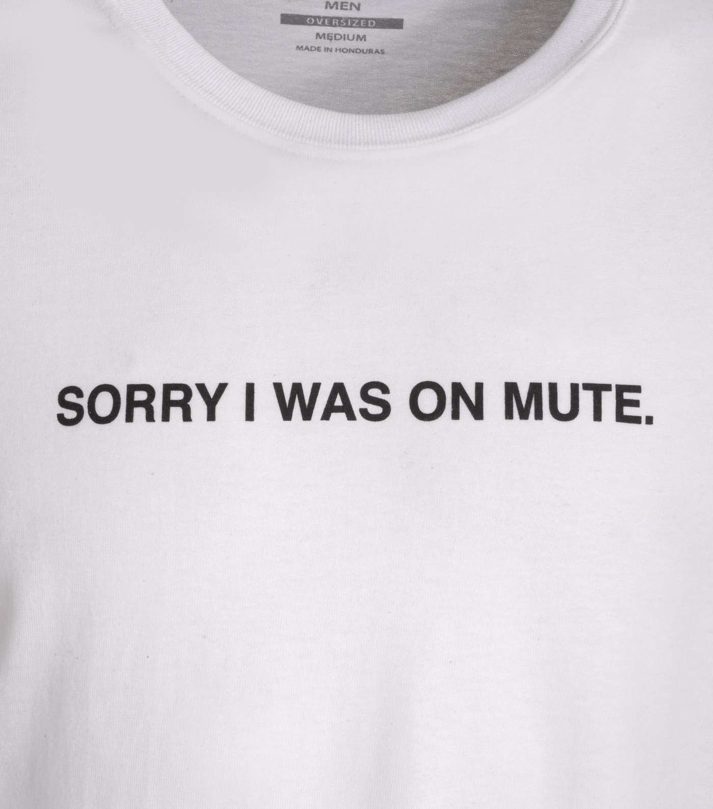 White Sorry I Was On Mute Slogan T-Shirt  Image 3