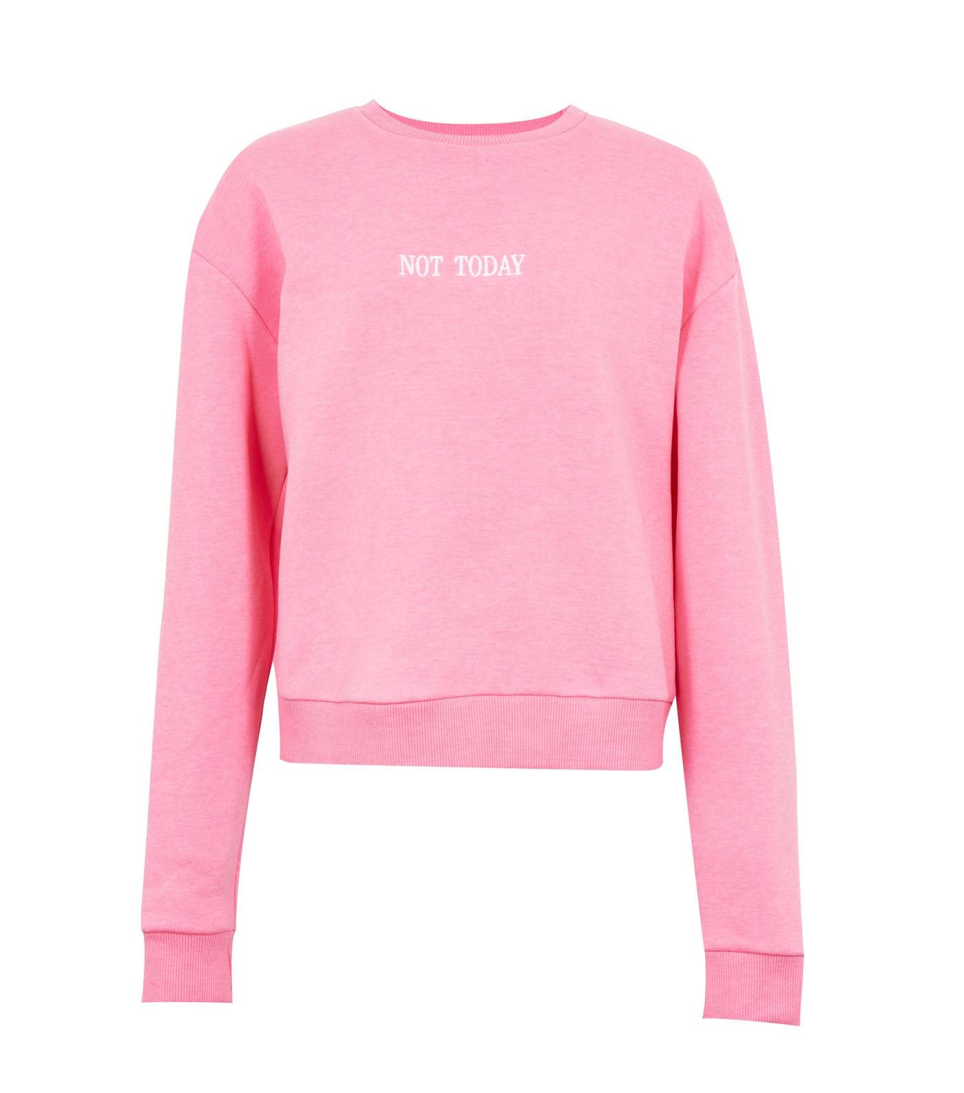 Girls Bright Pink Not Today Slogan Sweatshirt Image 5