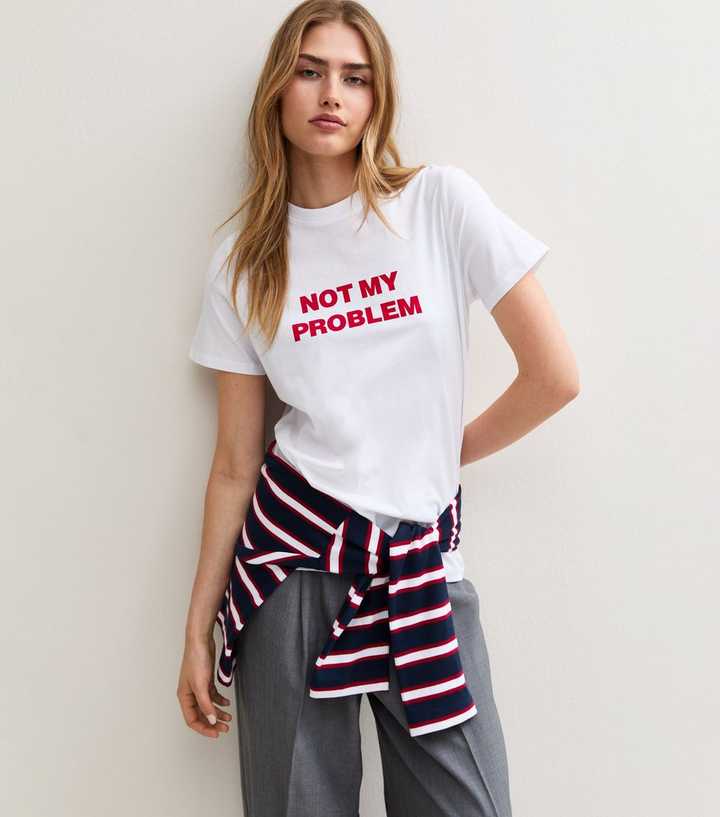 White Cotton Not My Problem Print Relaxed T-Shirt